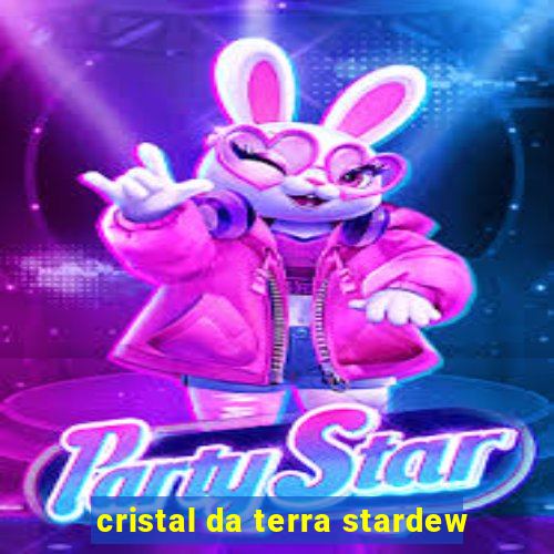 cristal da terra stardew